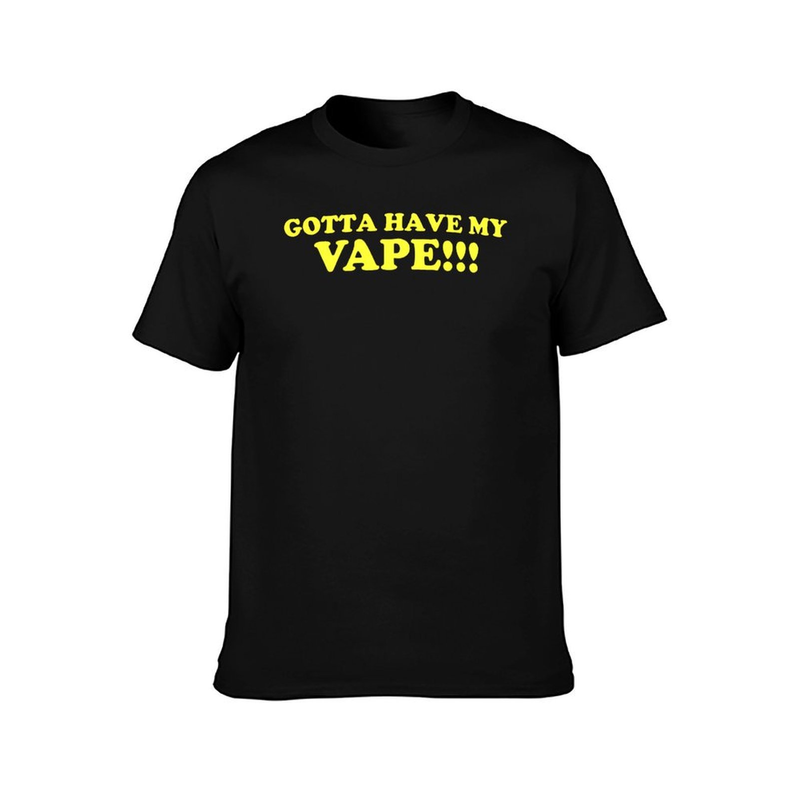 Gotta Have My Vape!!! T-Shirt  - Quick Vape review and price